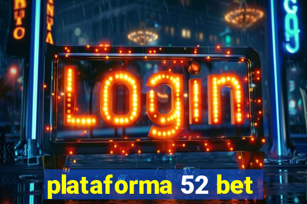 plataforma 52 bet